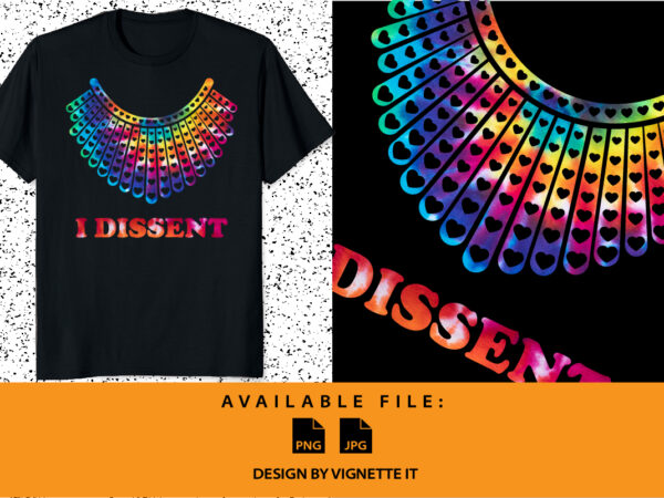 I dissent collar notorious rbg tie dye feminism women’s rights pro choice shirt print template, my body my right human right design