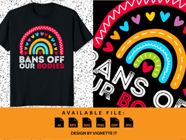 Bans off our bodies retro rainbow uterus women’s rights mind your own uterus my body my choice pro choice shirt print template t shirt template