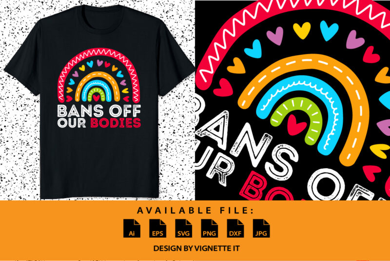 Bans Off Our Bodies Retro Rainbow Uterus Women’s Rights Mind Your Own Uterus My body My choice pro choice shirt print template