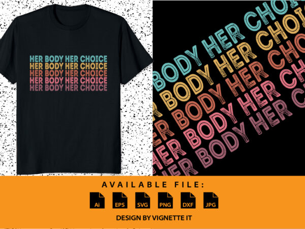 Her body her choice, pro choice feminist shirt print template, women’s rights, my uterus my choice shirt print template