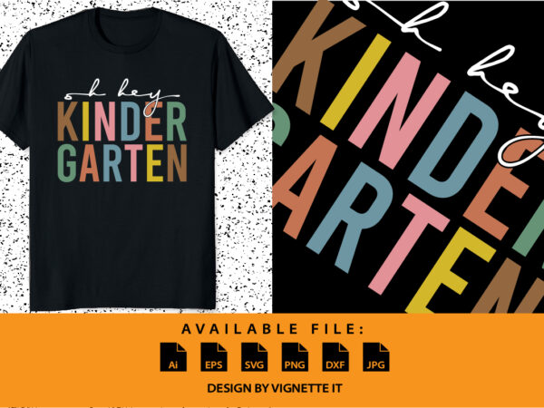 Back to school students teacher oh hey kindergarten shirt print template, first day of school, last day of school, preschool pre k t shirt template Back to school students teacher oh hey kindergarten shirt print template, first day of school, last day of school, preschool pre k t shirt template