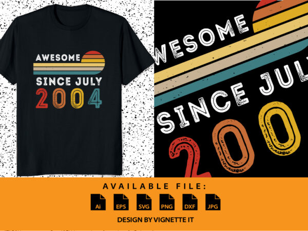 Awesome since july 2004 18 year old 18th birthday shirt print template, vintage retro sunset vector, birthday boy and girls shirt design