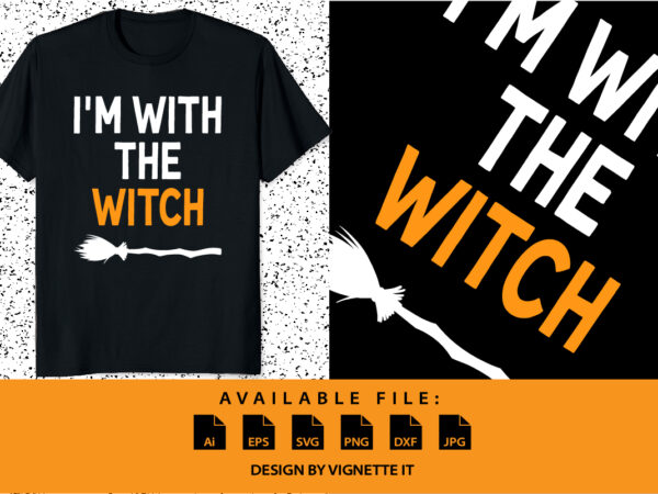 I’m with the witch funny halloween shirt print template t shirt design for sale