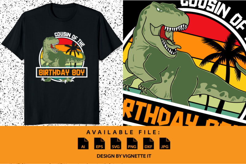 Cousin of the Birthday Boy Happy birthday shirt print template, Cute dinosaur vector, t-rex palm tree vintage sunset RAWR Dinosaur Birthday shirt design