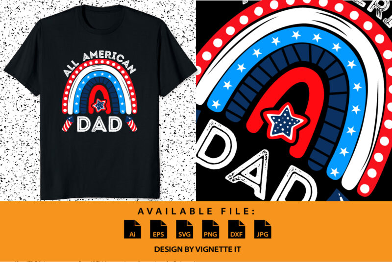 All American Dad 4th of July shirt print template, Father’s day shirt design, Vector rainbow fourth of July UNS independence day US freedom day