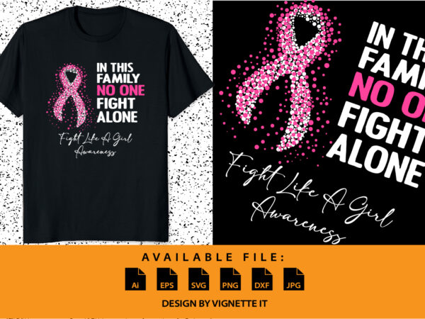 Fight like a girl in this family no one fight alone fight like a girl awareness, cancer awareness shirt print template, vector clipart ribbon