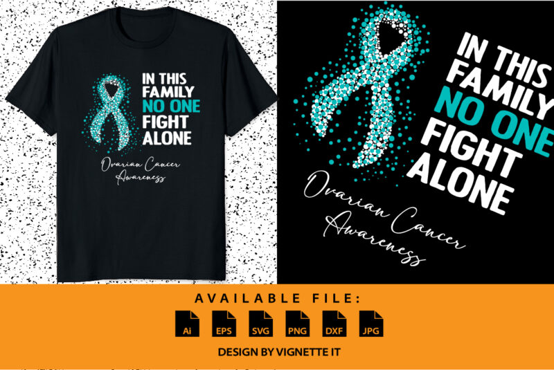 In this family no one fight alone ovarian cancer awareness, cancer awareness Shirt print template, vector clipart teal ribbon