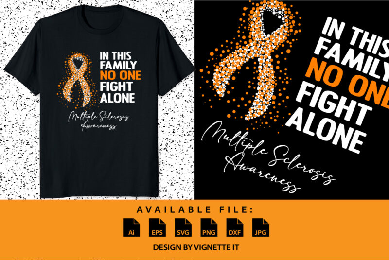 In this family no one fight alone multiple sclerosis awareness, cancer awareness Shirt print template, vector clipart orange ribbon