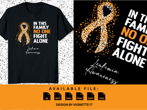 In this family no one fight alone leukemia awareness, cancer awareness shirt print template, vector clipart orange ribbon