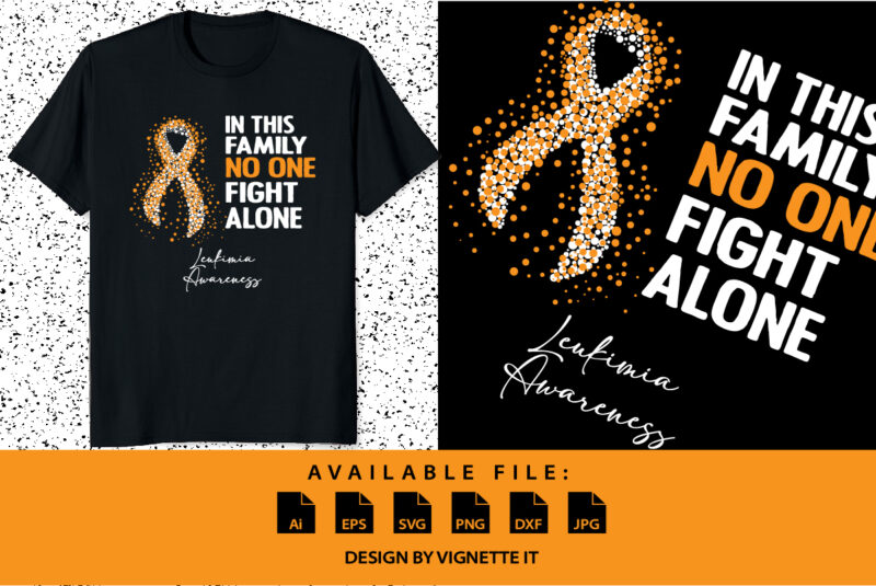In this family no one fight alone leukemia awareness, cancer awareness Shirt print template, vector clipart orange ribbon