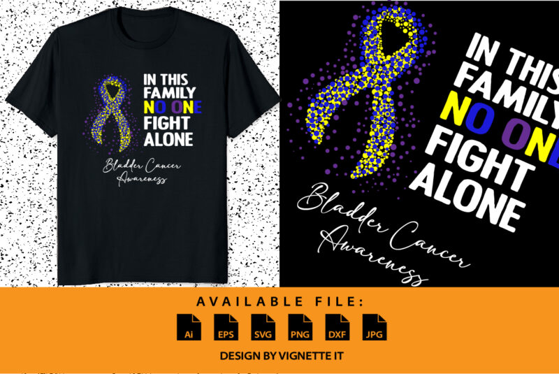 In This Family No One Fights Alone Shirt Bladder Cancer In This Family No One Fights Alone Shirt Bladder Cancer