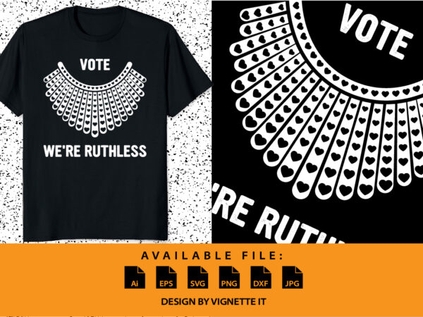 Ruth bader ginsburg vote we are ruthless retro vintage shirt, right to choose shirt, notorious rbg, women’s rights shirt, defend roe shirt, now we must be ruthless , ruth bader t shirt design online
