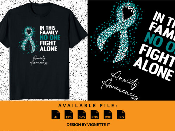 In this family no one fight alone anxiety awareness, cancer awareness shirt print template, vector clipart teal ribbon In this family no one fight alone anxiety awareness, cancer awareness shirt print template, vector clipart teal ribbon