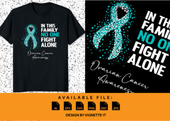 In this family no one fight alone ovarian cancer awareness, cancer awareness Shirt print template, vector clipart teal ribbon
