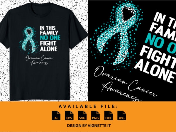 In this family no one fight alone ovarian cancer awareness, cancer awareness shirt print template, vector clipart teal ribbon