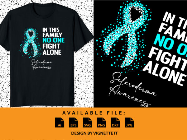 In this family no one fight alone scleroderma awareness, cancer awareness shirt print template, vector clipart teal ribbon