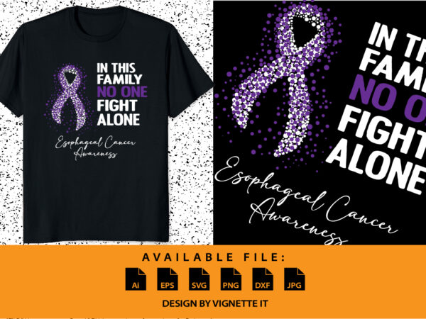 In this family no one fight alone esophageal cancer awareness, cancer awareness shirt print template, vector clipart ribbon
