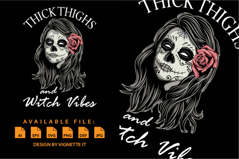 Thick Thighs Witch Vibes Halloween Shirt print template, Skelton skull vector with rose, Women ghost Scary loves Tattoo face vector