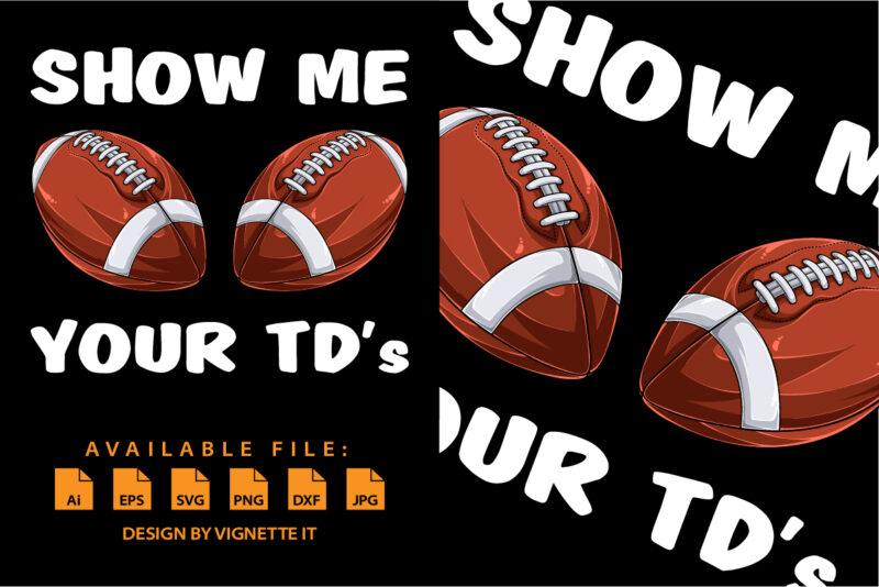 Show me your TDs up – Funny Fantasy Football Feminine Adult Humor Insult Happens Shirt print template Footballs lover women shirt design