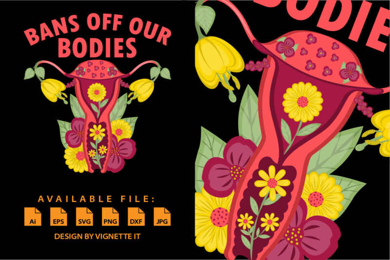 Bans Off Our Bodies Vintage Floral Uterus Women’s Rights Mind Your Own Uterus My body My choice pro choice shirt print template