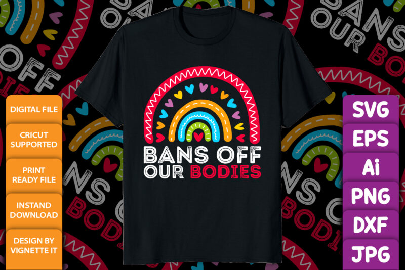 Bans Off Our Bodies Retro Rainbow Uterus Women’s Rights Mind Your Own Uterus My body My choice pro choice shirt print template