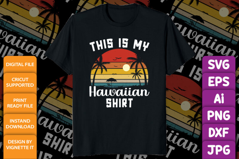 This is My Hawaiian Shirt Aloha Hawaii Summer shirt print template, Summer vacation time, Beach vibes only, vintage retro sunset, palm tree vector