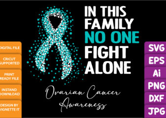 In this family no one fight alone ovarian cancer awareness, cancer awareness Shirt print template, vector clipart teal ribbon