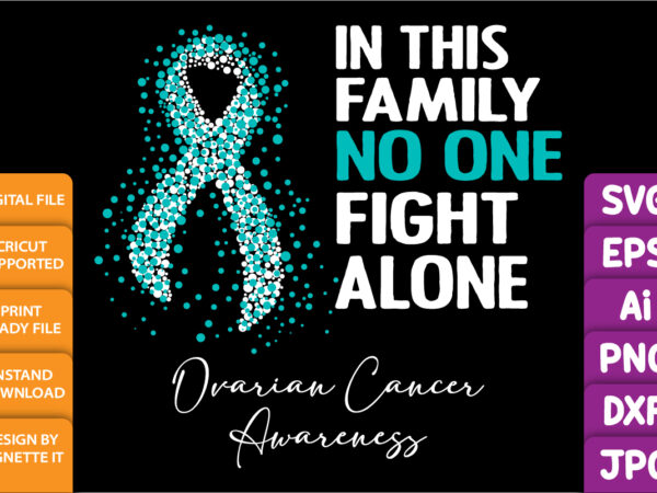 In this family no one fight alone ovarian cancer awareness, cancer awareness shirt print template, vector clipart teal ribbon