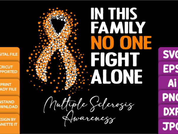 In this family no one fight alone multiple sclerosis awareness, cancer awareness shirt print template, vector clipart orange ribbon