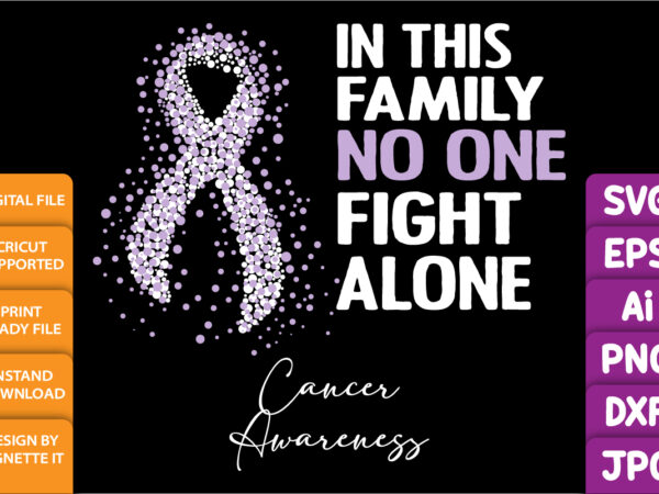 In this family no one fight alone, cancer awareness shirt print template, vector clipart light purple ribbon In this family no one fight alone, cancer awareness shirt print template, vector clipart light purple ribbon