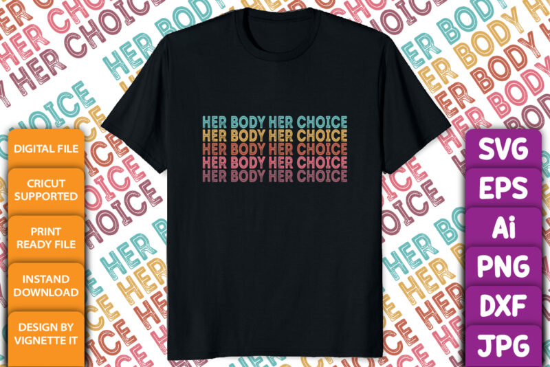Her body her choice, Pro choice feminist shirt print template, Women’s rights, my uterus my choice shirt print template