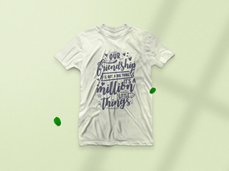 Our friendship is not a big thing it’s a million little things, Friendship day t-shirt design