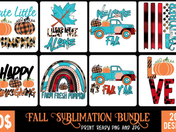 Fall sublimation t-shirt png design , fall svg png design , 20 christmas svg bundle, a svg, ai, among us cricut, among us cricut free, among us cricut svg free,