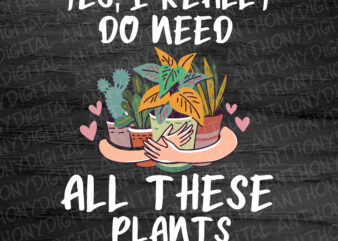 RD Plant Shirt, Yes I Really Do Need All These Plants Shirt, Plant Gift, Plant Lover, Plant Lover Gift, Plant Mom, Plant Mom Gift.