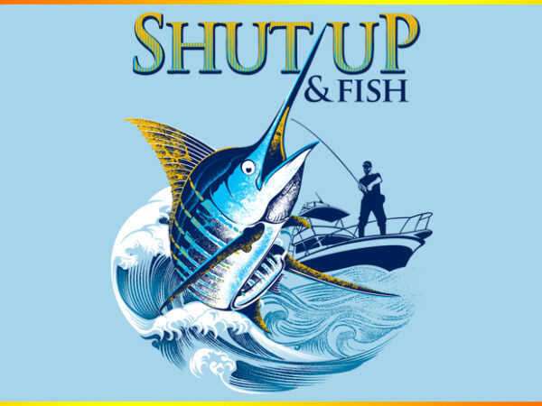 Shut up and fish t shirt template vector