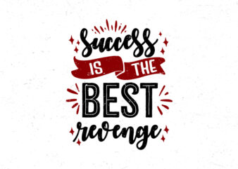 Success is the best revenge, Motivational quote t-shirt design