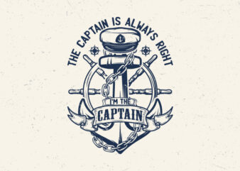 The captain is always right I’m the captain t shirt designs for sale