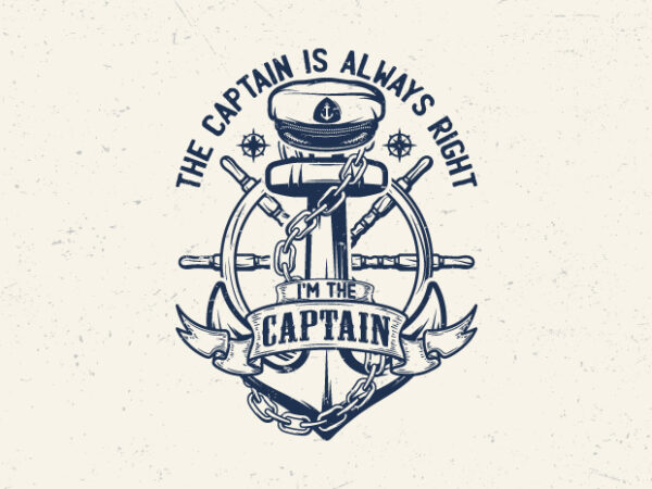 The captain is always right i’m the captain t shirt designs for sale