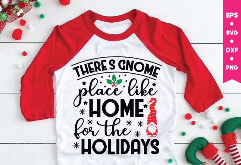 There's gnome place like home for the holidays,There's gnome place like home for the holidays svg, Gnome Svg, Gnome ,Christmas Gnome Svg, Christmas Gnome, Christmas, Merry Christmas, Gnomes, Gnome Bundle
