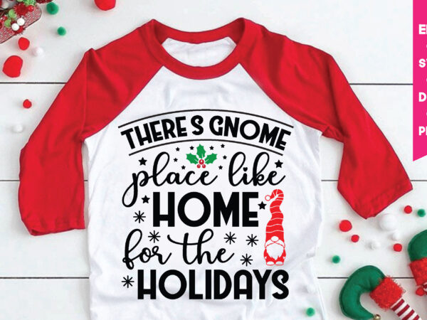 There’s gnome place like home for the holidays,there’s gnome place like home for the holidays svg, gnome svg, gnome ,christmas gnome svg, christmas gnome, christmas, merry christmas, gnomes, gnome bundle t shirt designs for sale
