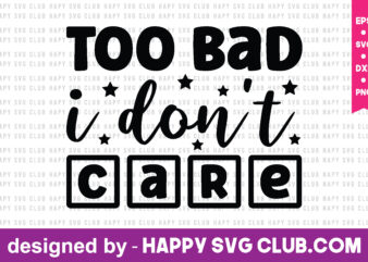 Too Bad I Don’t Care t shirt design template,funny t shirt design template, funny t shirt vector graphic,funny t shirt design for sale,funny t shirt template, funny for sale! t shirt graphic design,t shirt design, Funny T-shirt Bundle,Funny Sayings Bundle,Funny Bundle, Funny Quotes Bundle, Funny Quotes,Funny Sayings, Funny Mug Bundle,Funny Svg Bundle, Funny Svg Quotes, Funny Svg Sayings ,Funny Adulting Svg, Sarcasm Bundle,Funny Designs, Funny Svg Designs, Funny Svg Cut Files, Funny Cut Files,