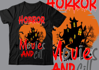Horror-Movies-And-Cill T_Shirt Design , Halloween t shirt bundle, halloween t shirts bundle, halloween t shirt company bundle, asda halloween t shirt bundle, tesco halloween t shirt bundle, mens halloween t