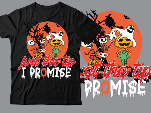 Just the tip i promise t-shirt design ,just the tip i promise svg cut file , halloween t shirt bundle, halloween t shirts bundle, halloween t shirt company bundle, asda