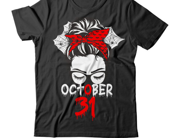 October 31 t-shirt design , october 31 svg cut file , halloween t shirt bundle, halloween t shirts bundle, halloween t shirt company bundle, asda halloween t shirt bundle, tesco