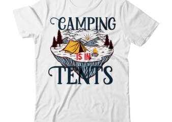 Camping is in Tents T-Shirt Design , Camping is in Tents SVG Cut File , t shirt camping, bucket cut file designs, camping buddies ,t shirt camping, bundle svg camping,