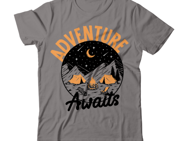 Adventure awaits t-shirt design, adventure awaits svg cut file , t shirt camping, bucket cut file designs, camping buddies ,t shirt camping, bundle svg camping, chic t shirt camping, chick