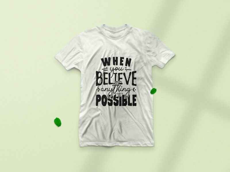 When you believe anything is possible, Motivational quote t-shirt design