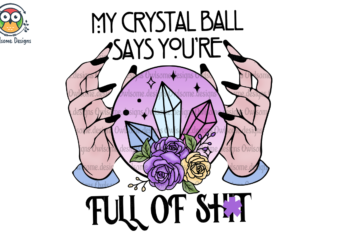 My crystal ball says you’re t shirt designs for sale