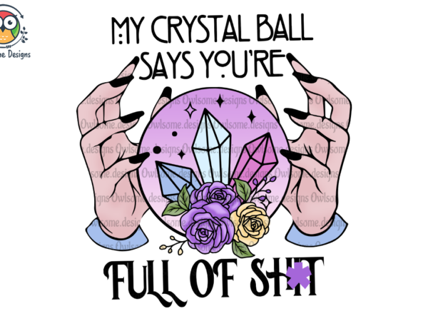 My crystal ball says you’re t shirt designs for sale