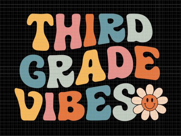 Third grade vibes svg, 3rd grade team retro 1st day of school svg, day of school svg svg, school svg t shirt designs for sale